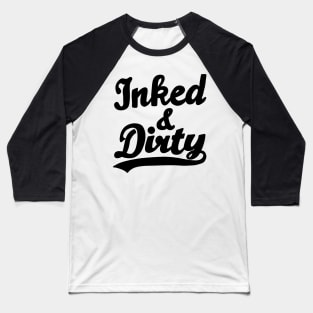 Inked and Dirty Baseball T-Shirt